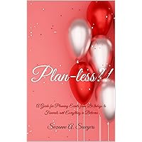 Plan-less?!: A Guide for Planning Events from Birthdays to Funerals and Everything in Between Plan-less?!: A Guide for Planning Events from Birthdays to Funerals and Everything in Between Kindle