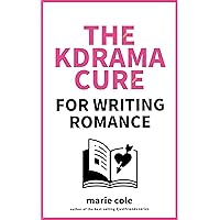 The Kdrama Cure For Writing Romance : A Guide on How to Write Romance, Well-Rounded Character Creation, Plot Twists & Tropes and Much More! The Kdrama Cure For Writing Romance : A Guide on How to Write Romance, Well-Rounded Character Creation, Plot Twists & Tropes and Much More! Kindle Hardcover Paperback