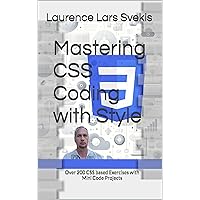Mastering CSS Coding with Style: Over 200 CSS based Exercises with Mini Code Projects Mastering CSS Coding with Style: Over 200 CSS based Exercises with Mini Code Projects Kindle Paperback