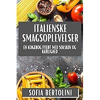 Italienske Smagsoplevelser: En Kogebog fyldt med Solskin og Kærlighed (Danish Edition)