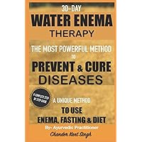 30-Day Water Enema Therapy: The Most Powerful Method to Prevent & Cure Disease 30-Day Water Enema Therapy: The Most Powerful Method to Prevent & Cure Disease Paperback Kindle
