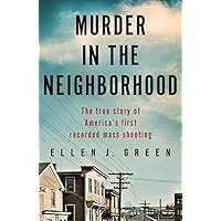 Murder in the Neighborhood: The true story of America’s first recorded mass shooting Murder in the Neighborhood: The true story of America’s first recorded mass shooting Paperback Kindle Audible Audiobook