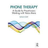 Phone Therapy: A Guide for Practitioners Working with Voice Alone Phone Therapy: A Guide for Practitioners Working with Voice Alone Kindle Hardcover Paperback