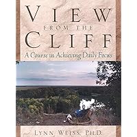 View from the Cliff: A Course in Achieving Daily Focus View from the Cliff: A Course in Achieving Daily Focus Paperback Kindle
