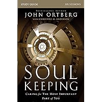 Soul Keeping Bible Study Guide: Caring for the Most Important Part of You Soul Keeping Bible Study Guide: Caring for the Most Important Part of You Paperback Kindle
