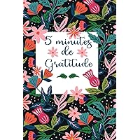 5 Minutes de Gratitude: Livre de Gratitude à Remplir, Journal Futur Soi, Cadeau Developpement Personnel (French Edition)