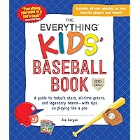 The Everything Kids' Baseball Book, 12th Edition: A Guide to Today's Stars, All-Time Greats, and Legendary Teams―with Tips on Playing Like a Pro The Everything Kids' Baseball Book, 12th Edition: A Guide to Today's Stars, All-Time Greats, and Legendary Teams―with Tips on Playing Like a Pro Paperback Kindle