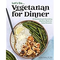 Vegetarian for Dinner: 60 Comforting & Nourishing Meatless Meals for Every Occasion Vegetarian for Dinner: 60 Comforting & Nourishing Meatless Meals for Every Occasion Paperback Kindle