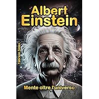 Albert Einstein: Mente oltre l'universo (Italian Edition) Albert Einstein: Mente oltre l'universo (Italian Edition) Kindle Paperback