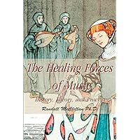 The Healing Forces of Music: History, Theory, and Practice The Healing Forces of Music: History, Theory, and Practice Paperback Mass Market Paperback