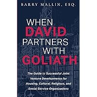 When David Partners with Goliath: The Guide to Successful Joint Venture Developments for Housing, Cultural, Religious, and Social Service Organizations When David Partners with Goliath: The Guide to Successful Joint Venture Developments for Housing, Cultural, Religious, and Social Service Organizations Paperback