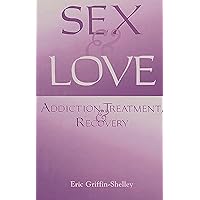 Sex and Love: Addiction, Treatment, and Recovery Sex and Love: Addiction, Treatment, and Recovery Paperback Hardcover