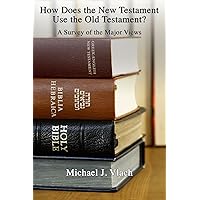 How Does the New Testament Use the Old Testament?: A Survey of the Major Views How Does the New Testament Use the Old Testament?: A Survey of the Major Views Kindle