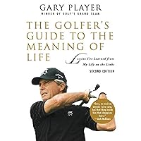 The Golfer's Guide to the Meaning of Life: Lessons I've Learned from My Life on the Links (Guides to the Meaning of Life) The Golfer's Guide to the Meaning of Life: Lessons I've Learned from My Life on the Links (Guides to the Meaning of Life) Paperback Hardcover Flexibound