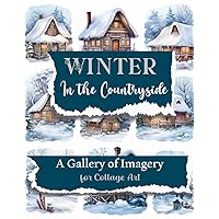 Winter Countryside: A Gallery of Imagery for Collage Art