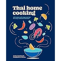 Thai Home Cooking: 100 recipes with steps and tips for easy, authentic Thai food Thai Home Cooking: 100 recipes with steps and tips for easy, authentic Thai food Kindle Hardcover