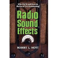 Radio Sound Effects: Who Did It, and How, in the Era of Live Broadcasting Radio Sound Effects: Who Did It, and How, in the Era of Live Broadcasting Paperback Hardcover