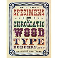 Wm. H. Page's Specimens of Chromatic Wood Type, Borders, Etc.: A Stunning Sourcebook of Decorative Designs & Colour Typography