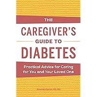 The Caregiver's Guide to Diabetes: Practical Advice for Caring for You and Your Loved One (Caregiver's Guides) The Caregiver's Guide to Diabetes: Practical Advice for Caring for You and Your Loved One (Caregiver's Guides) Paperback Kindle