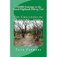 100,000 Footsteps on the Laurel Highlands Hiking Trail 100,000 Footsteps on the Laurel Highlands Hiking Trail Paperback