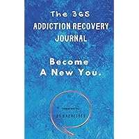 The 365 Addiction Recovery Journal: Daily Journaling With Guided Questions, To Become A New You (365 Journals)