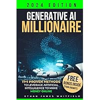 Generative AI Millionaire: 17+1 Proven Methods to Leverage Artificial Intelligence to Make Money Online Generative AI Millionaire: 17+1 Proven Methods to Leverage Artificial Intelligence to Make Money Online Paperback Kindle