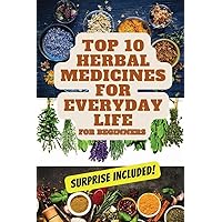 Top 10 Herbal Medicines for Everyday Life for Beginners Top 10 Herbal Medicines for Everyday Life for Beginners Paperback Kindle