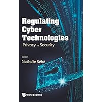 Regulating Cyber Technologies: Privacy Vs Security Regulating Cyber Technologies: Privacy Vs Security Hardcover Kindle