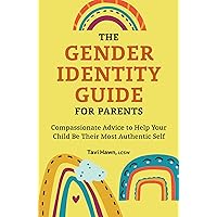 The Gender Identity Guide for Parents: Compassionate Advice to Help Your Child Be Their Most Authentic Self The Gender Identity Guide for Parents: Compassionate Advice to Help Your Child Be Their Most Authentic Self Paperback Kindle