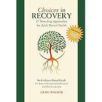 Choices in Recovery: 27 Non-drug Approaches for Adult Mental Health / an Evidence-Based Guide Choices in Recovery: 27 Non-drug Approaches for Adult Mental Health / an Evidence-Based Guide Kindle