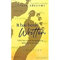 It Has Been Written: Fulfill Your Divine Assignment In GOD's World Narrative It Has Been Written: Fulfill Your Divine Assignment In GOD's World Narrative Kindle Paperback