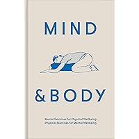 Mind & Body: Mental exercises for physical wellbeing; physical exercises for mental wellbeing Mind & Body: Mental exercises for physical wellbeing; physical exercises for mental wellbeing Hardcover Kindle