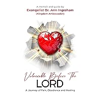 Vulnerable Before The Lord: A Journey of Pain, Obedience and Healing Vulnerable Before The Lord: A Journey of Pain, Obedience and Healing Kindle Paperback
