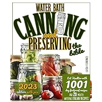 Water Bath Canning And Preserving: A Step-By-Step Guide for Beginners On How To Can Fruits, Meats, Vegetables, Jams with Safe Usda Methods: 1001-day Recipes +20 Mouth-Watering Italian recipes