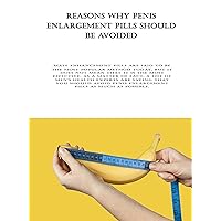 Reasons Why Penis Enlargement Pills Should Be Avoided: Male enhancement pills are said to be the most popular method today, but it does not mean that it is the most effective. As a matter of fact ... Reasons Why Penis Enlargement Pills Should Be Avoided: Male enhancement pills are said to be the most popular method today, but it does not mean that it is the most effective. As a matter of fact ... Kindle Paperback