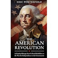 The American Revolution: A Concise History from Colonial Rebellion to the War for Independence to the Constitution The American Revolution: A Concise History from Colonial Rebellion to the War for Independence to the Constitution Paperback Kindle Audible Audiobook Hardcover