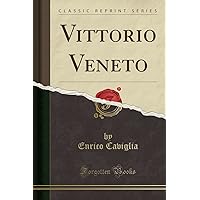 Vittorio Veneto (Classic Reprint) (Italian Edition) Vittorio Veneto (Classic Reprint) (Italian Edition) Paperback Kindle Hardcover