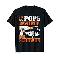 Funny If Pops can't fix it, we're all screwed handyman T-Shirt