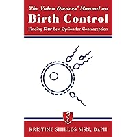 The Vulva Owner's Manual on Birth Control: Finding Your Best Option for Contraception (The Vulva Owner's Manuals Book 1) The Vulva Owner's Manual on Birth Control: Finding Your Best Option for Contraception (The Vulva Owner's Manuals Book 1) Kindle Paperback