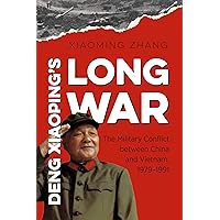 Deng Xiaoping's Long War: The Military Conflict between China and Vietnam, 1979-1991 (New Cold War History) Deng Xiaoping's Long War: The Military Conflict between China and Vietnam, 1979-1991 (New Cold War History) Hardcover Kindle
