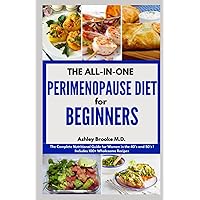 THE ALL-IN-ONE PERIMENOPAUSE DIET FOR BEGINNERS: The Complete Nutritional Guide for Women in the 40’s and 50’s | Includes 100+ Wholesome Recipes THE ALL-IN-ONE PERIMENOPAUSE DIET FOR BEGINNERS: The Complete Nutritional Guide for Women in the 40’s and 50’s | Includes 100+ Wholesome Recipes Paperback Kindle
