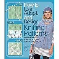 Knitting Patterns: How to Use, Adapt, and Design Knitting Patterns: How to Use, Adapt, and Design Paperback