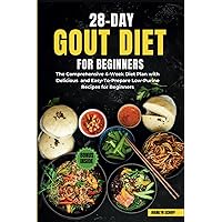 28-Day Gout Diet Plan for Beginners: The Comprehensive 4-Week Diet Plan with Delicious and Easy-to-Prepare Low-Purine Recipes for Beginners 28-Day Gout Diet Plan for Beginners: The Comprehensive 4-Week Diet Plan with Delicious and Easy-to-Prepare Low-Purine Recipes for Beginners Paperback Kindle Hardcover