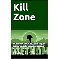 KILL ZONE: We were going to die. It was Vietnam 1968. My soldiers and I fought back. We improvised. We adjusted. We quickly learned what we needed to learn. We survived. KILL ZONE: We were going to die. It was Vietnam 1968. My soldiers and I fought back. We improvised. We adjusted. We quickly learned what we needed to learn. We survived. Kindle Audible Audiobook Paperback