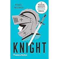 Knight: The Medieval Warrior's (Unofficial) Manual Knight: The Medieval Warrior's (Unofficial) Manual Paperback Kindle Hardcover