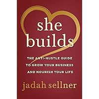 She Builds: The Anti-Hustle Guide to Grow Your Business and Nourish Your Life She Builds: The Anti-Hustle Guide to Grow Your Business and Nourish Your Life Hardcover Kindle Audible Audiobook Audio CD