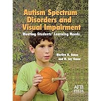 Autism Spectrum Disorders and Visual Impairment: Meeting Students Learning Needs Autism Spectrum Disorders and Visual Impairment: Meeting Students Learning Needs Paperback Kindle