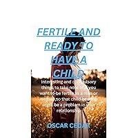 FERTILE AND READY TO HAVE A CHILD: Interesting and compulsory things to take note of,if you want to be fertile as a man or woman,so that child bearing won't be a problem in your relationship