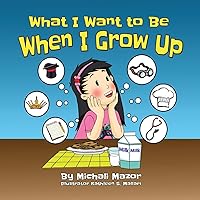 What I Want to Be When I Grow UP (Smart Kids Bright Future) What I Want to Be When I Grow UP (Smart Kids Bright Future) Paperback Kindle Hardcover