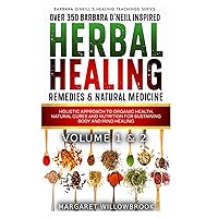 Over 350 Barbara O'Neill Inspired Herbal Healing Remedies & Medicine Volume 1 & 2: Holistic Approach to Organic Health, Natural Cures and Nutrition ... (Barbara O'Neill's Healing Teachings Series)
